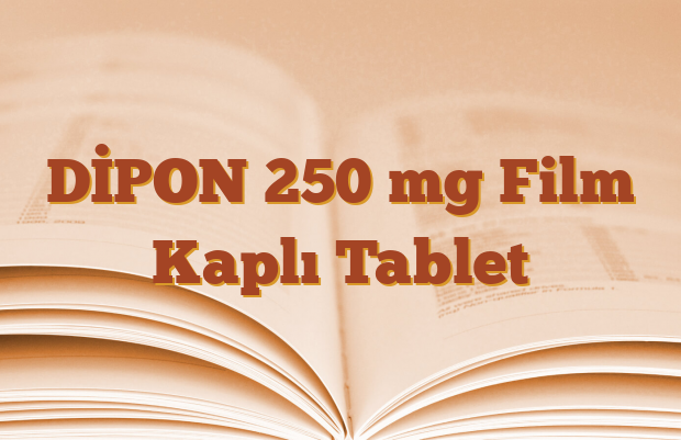 DİPON 250 mg Film Kaplı Tablet