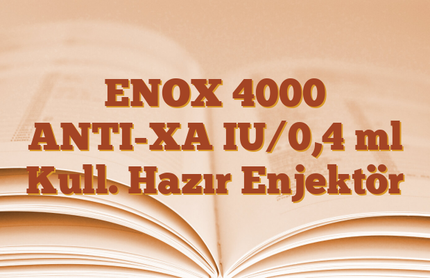 ENOX 4000 ANTI-XA IU/0,4 ml Kull. Hazır Enjektör