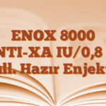 ENOX 8000 ANTI-XA IU/0,8 ml Kull. Hazır Enjektör