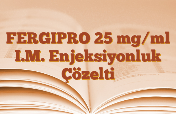 FERGIPRO 25 mg/ml I.M. Enjeksiyonluk Çözelti