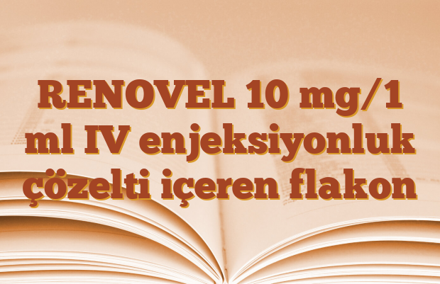 RENOVEL 10 mg/1 ml IV enjeksiyonluk çözelti içeren flakon